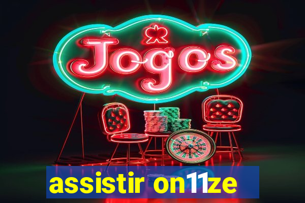assistir on11ze